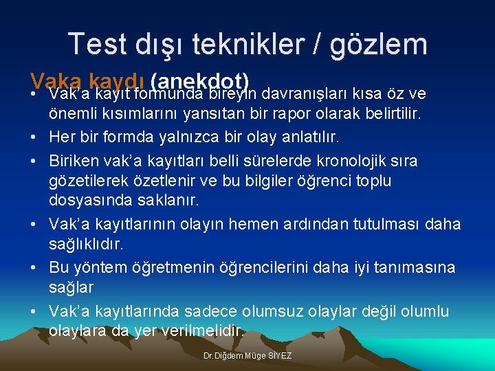 Test dışı teknikler / gözlem Vaka kaydı (anekdot) • Vak’a kayıt formunda bireyin davranışları