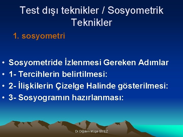 Test dışı teknikler / Sosyometrik Teknikler 1. sosyometri • • Sosyometride İzlenmesi Gereken Adımlar