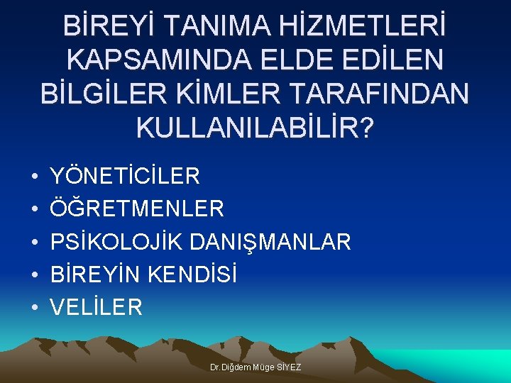 BİREYİ TANIMA HİZMETLERİ KAPSAMINDA ELDE EDİLEN BİLGİLER KİMLER TARAFINDAN KULLANILABİLİR? • • • YÖNETİCİLER