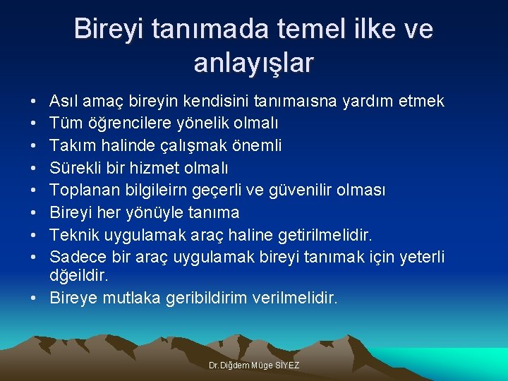 Bireyi tanımada temel ilke ve anlayışlar • • Asıl amaç bireyin kendisini tanımaısna yardım