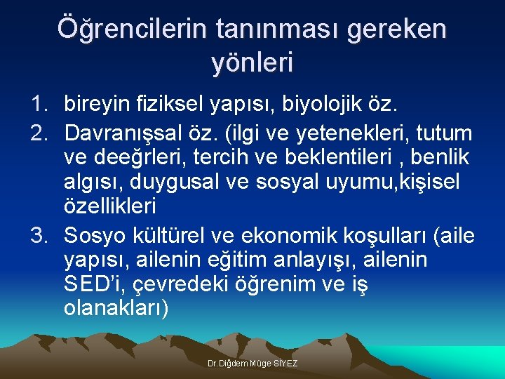 Öğrencilerin tanınması gereken yönleri 1. bireyin fiziksel yapısı, biyolojik öz. 2. Davranışsal öz. (ilgi