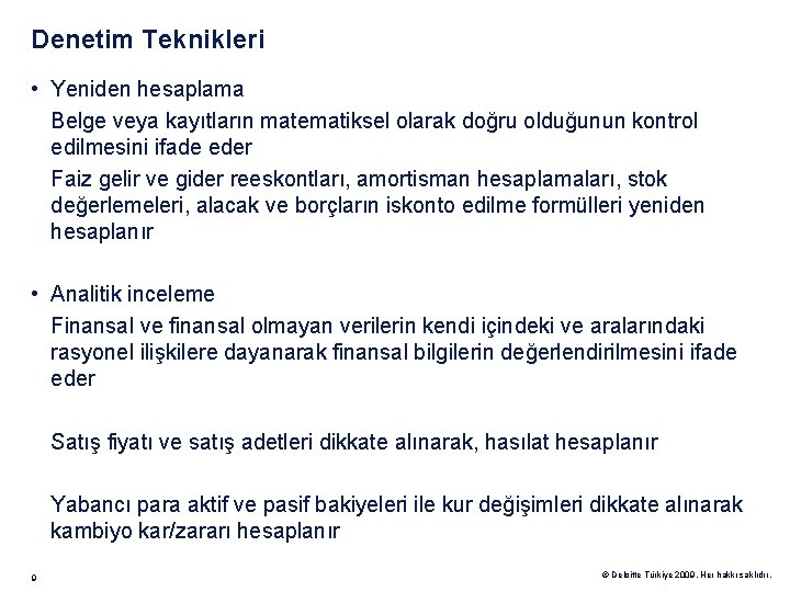 Denetim Teknikleri • Yeniden hesaplama Belge veya kayıtların matematiksel olarak doğru olduğunun kontrol edilmesini