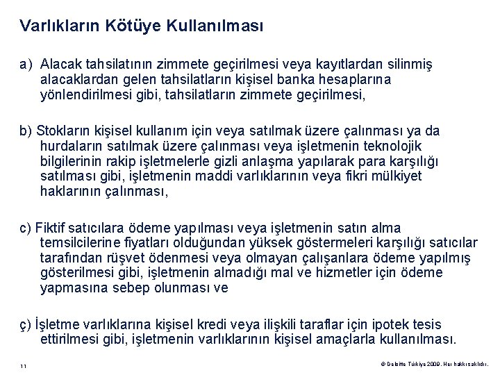 Varlıkların Kötüye Kullanılması a) Alacak tahsilatının zimmete geçirilmesi veya kayıtlardan silinmiş alacaklardan gelen tahsilatların