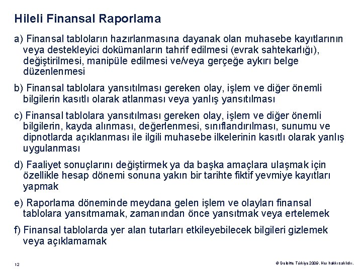Hileli Finansal Raporlama a) Finansal tabloların hazırlanmasına dayanak olan muhasebe kayıtlarının veya destekleyici dokümanların