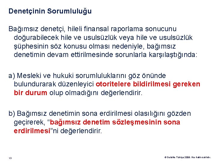 Denetçinin Sorumluluğu Bağımsız denetçi, hileli finansal raporlama sonucunu doğurabilecek hile ve usulsüzlük veya hile