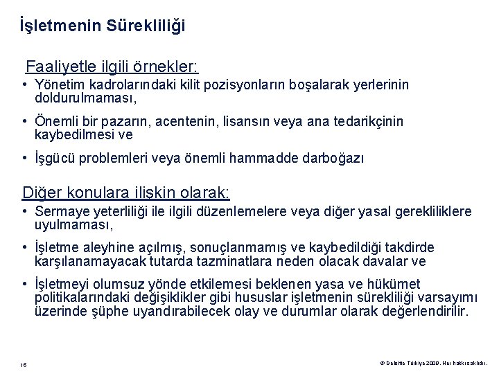 İşletmenin Sürekliliği Faaliyetle ilgili örnekler: • Yönetim kadrolarındaki kilit pozisyonların boşalarak yerlerinin doldurulmaması, •