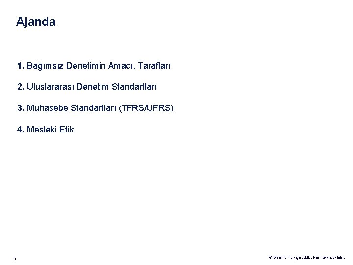 Ajanda 1. Bağımsız Denetimin Amacı, Tarafları 2. Uluslararası Denetim Standartları 3. Muhasebe Standartları (TFRS/UFRS)