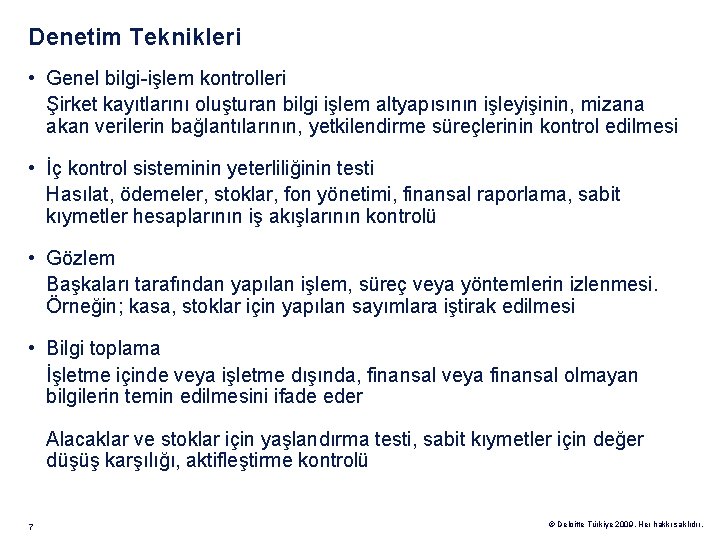 Denetim Teknikleri • Genel bilgi-işlem kontrolleri Şirket kayıtlarını oluşturan bilgi işlem altyapısının işleyişinin, mizana