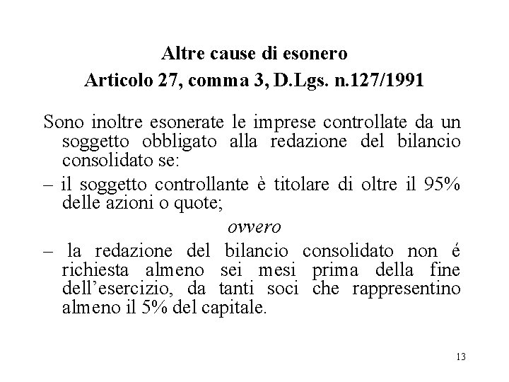 Altre cause di esonero Articolo 27, comma 3, D. Lgs. n. 127/1991 Sono inoltre