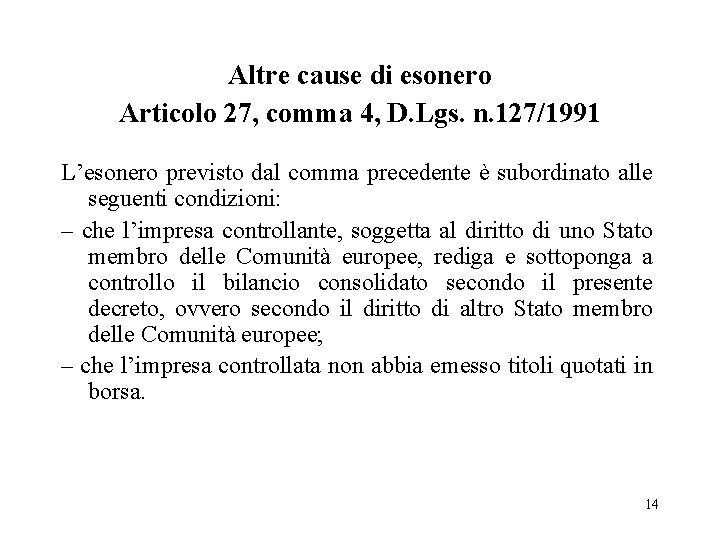 Altre cause di esonero Articolo 27, comma 4, D. Lgs. n. 127/1991 L’esonero previsto