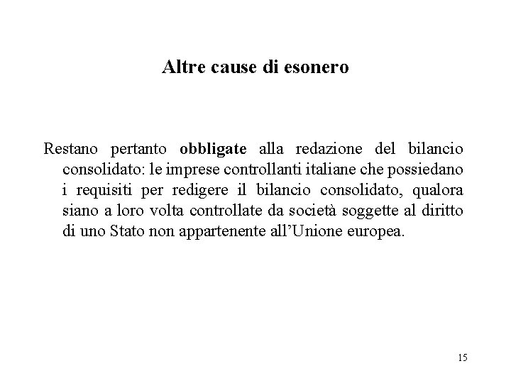 Altre cause di esonero Restano pertanto obbligate alla redazione del bilancio consolidato: le imprese