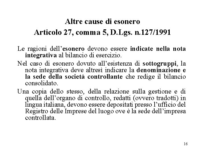 Altre cause di esonero Articolo 27, comma 5, D. Lgs. n. 127/1991 Le ragioni