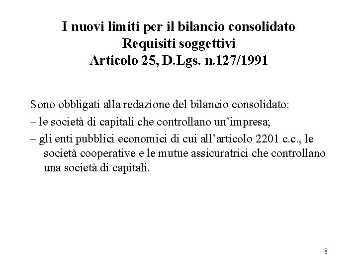 I nuovi limiti per il bilancio consolidato Requisiti soggettivi Articolo 25, D. Lgs. n.