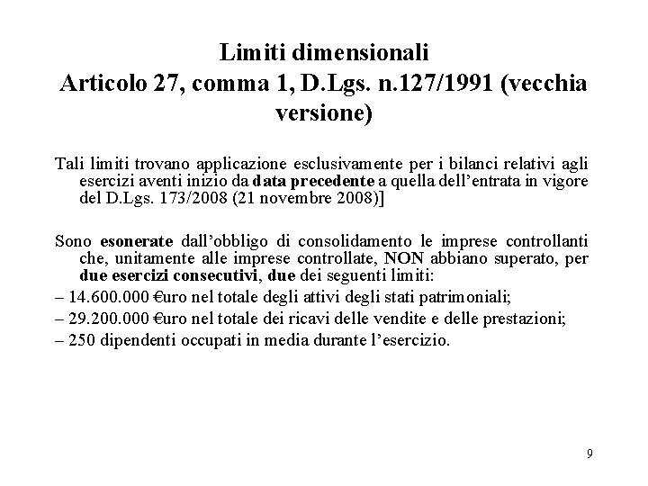 Limiti dimensionali Articolo 27, comma 1, D. Lgs. n. 127/1991 (vecchia versione) Tali limiti