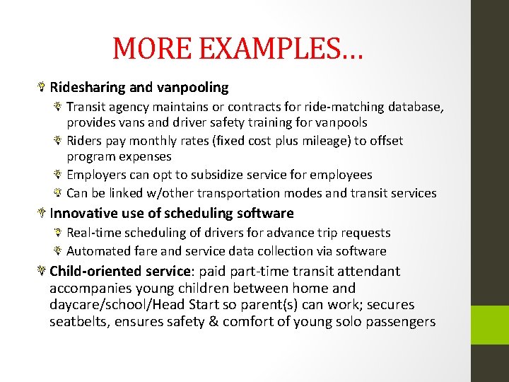 MORE EXAMPLES… Ridesharing and vanpooling Transit agency maintains or contracts for ride-matching database, provides