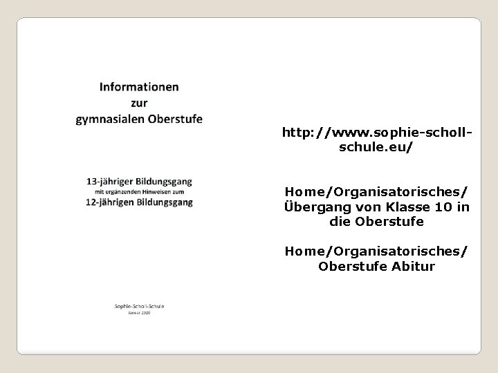 http: //www. sophie-schollschule. eu/ Home/Organisatorisches/ Übergang von Klasse 10 in die Oberstufe Home/Organisatorisches/ Oberstufe