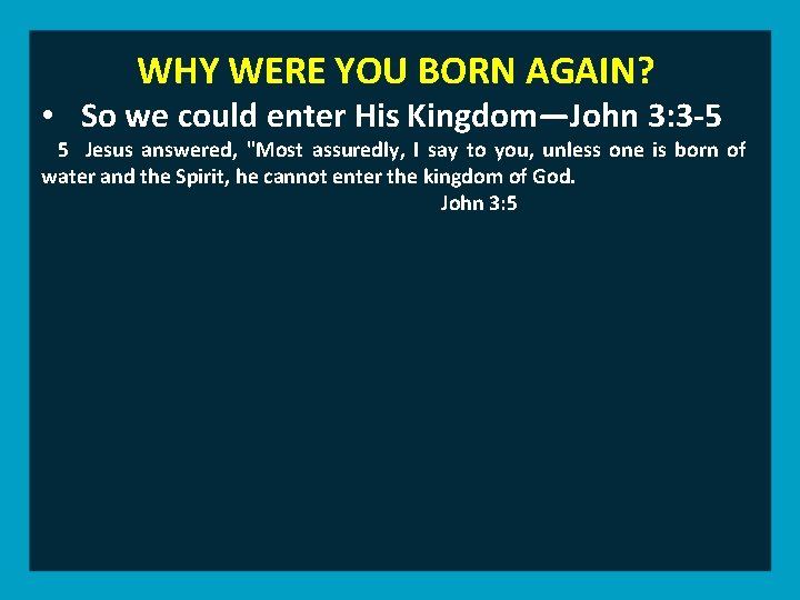 WHY WERE YOU BORN AGAIN? • So we could enter His Kingdom—John 3: 3
