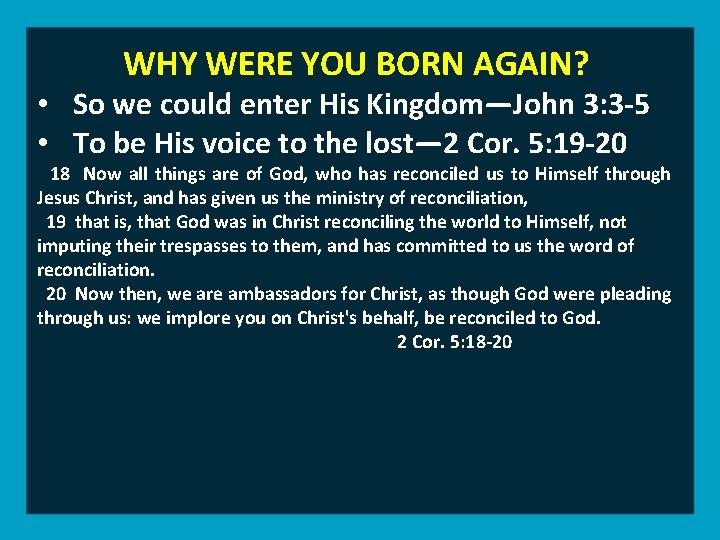 WHY WERE YOU BORN AGAIN? • So we could enter His Kingdom—John 3: 3