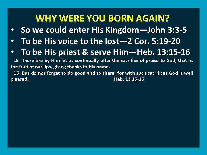 WHY WERE YOU BORN AGAIN? • So we could enter His Kingdom—John 3: 3