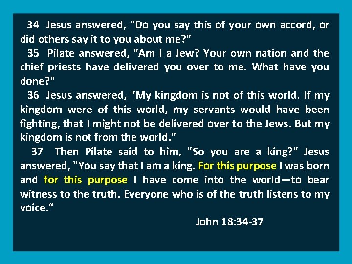 34 Jesus answered, "Do you say this of your own accord, or did others