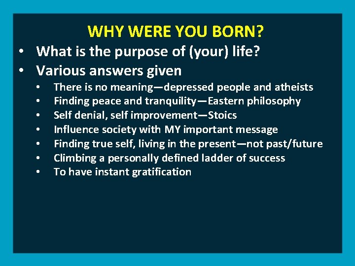 WHY WERE YOU BORN? • What is the purpose of (your) life? • Various
