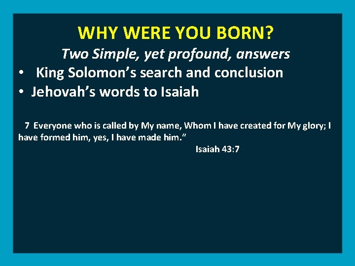 WHY WERE YOU BORN? Two Simple, yet profound, answers • King Solomon’s search and