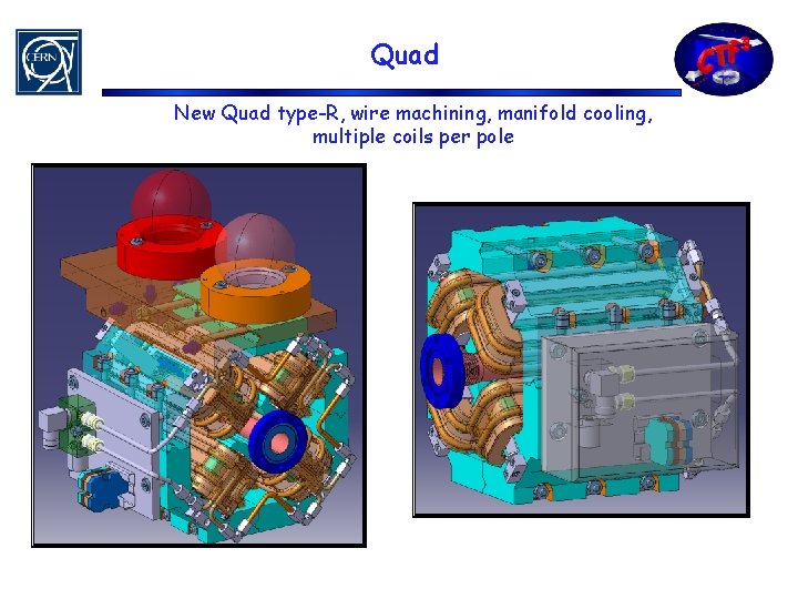 Quad New Quad type-R, wire machining, manifold cooling, multiple coils per pole 