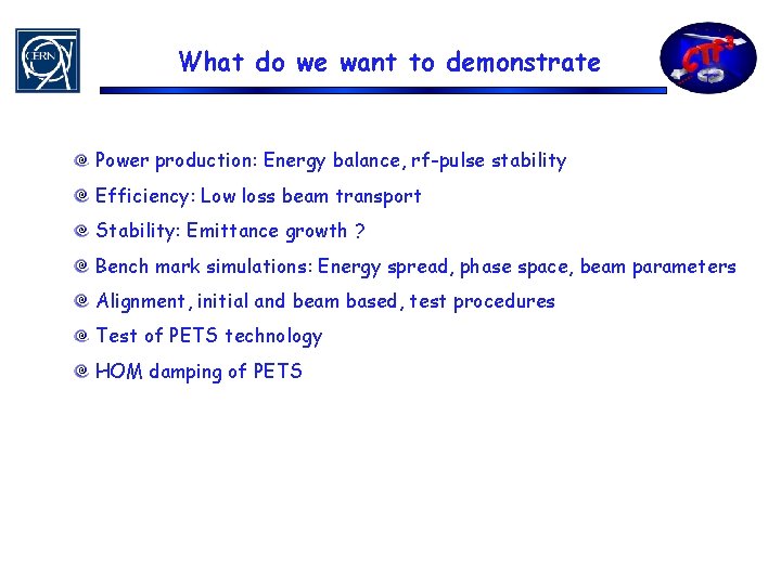 What do we want to demonstrate Power production: Energy balance, rf-pulse stability Efficiency: Low