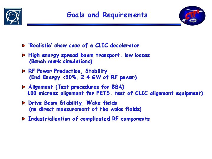 Goals and Requirements ‘Realistic’ show case of a CLIC decelerator High energy spread beam