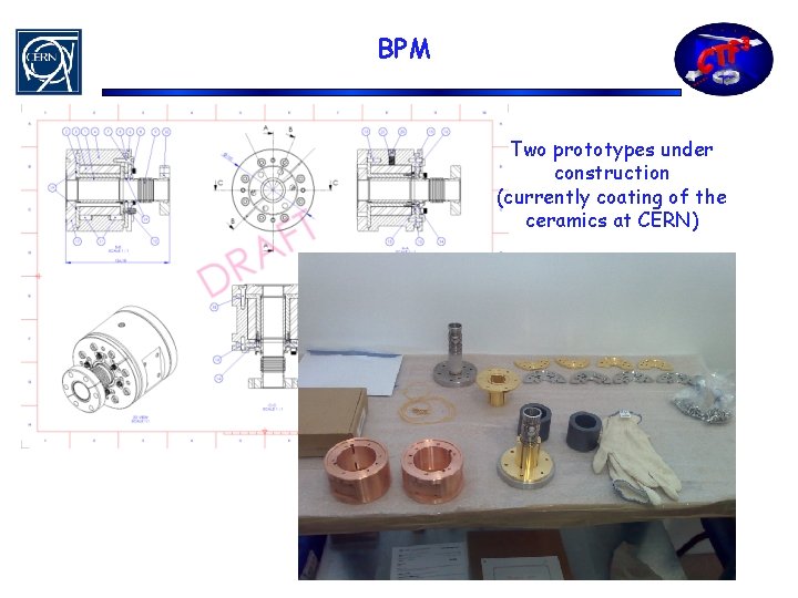 BPM Two prototypes under construction (currently coating of the ceramics at CERN) 
