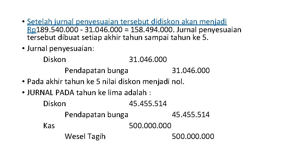  • Setelah jurnal penyesuaian tersebut didiskon akan menjadi Rp 189. 540. 000 -