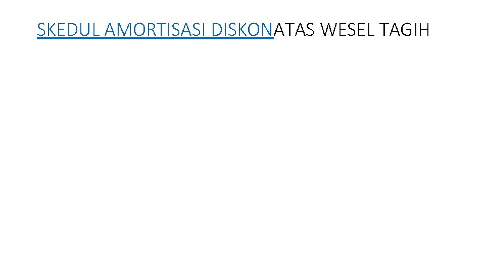 SKEDUL AMORTISASI DISKONATAS WESEL TAGIH 