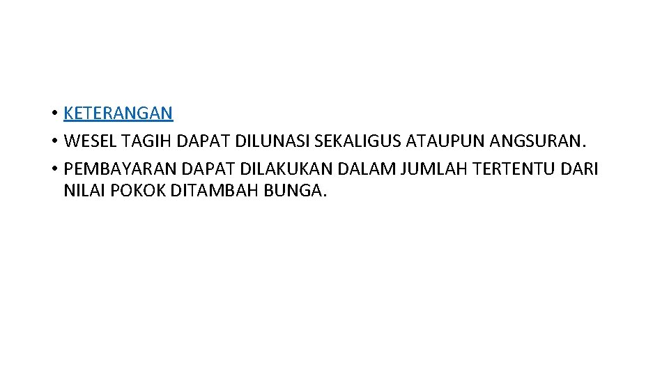  • KETERANGAN • WESEL TAGIH DAPAT DILUNASI SEKALIGUS ATAUPUN ANGSURAN. • PEMBAYARAN DAPAT