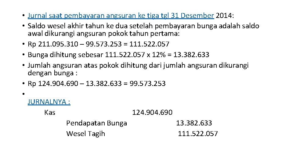  • Jurnal saat pembayaran angsuran ke tiga tgl 31 Desember 2014: • Saldo