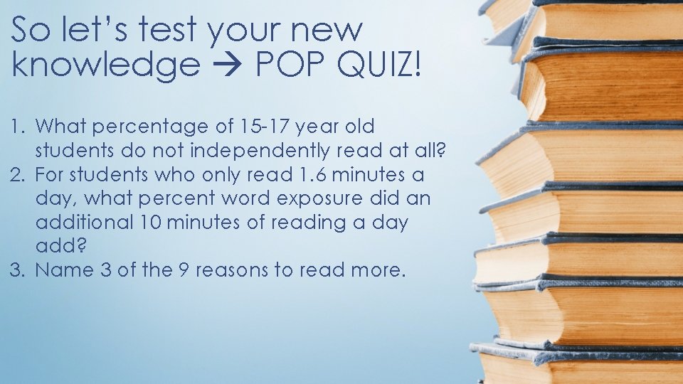 So let’s test your new knowledge POP QUIZ! 1. What percentage of 15 -17