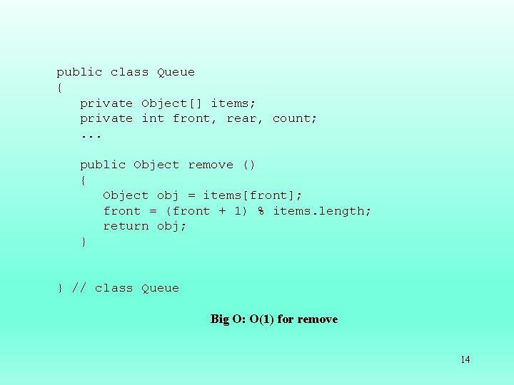 public class Queue { private Object[] items; private int front, rear, count; . .