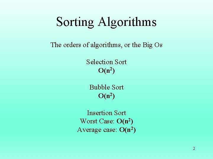 Sorting Algorithms The orders of algorithms, or the Big Os Selection Sort O(n 2)