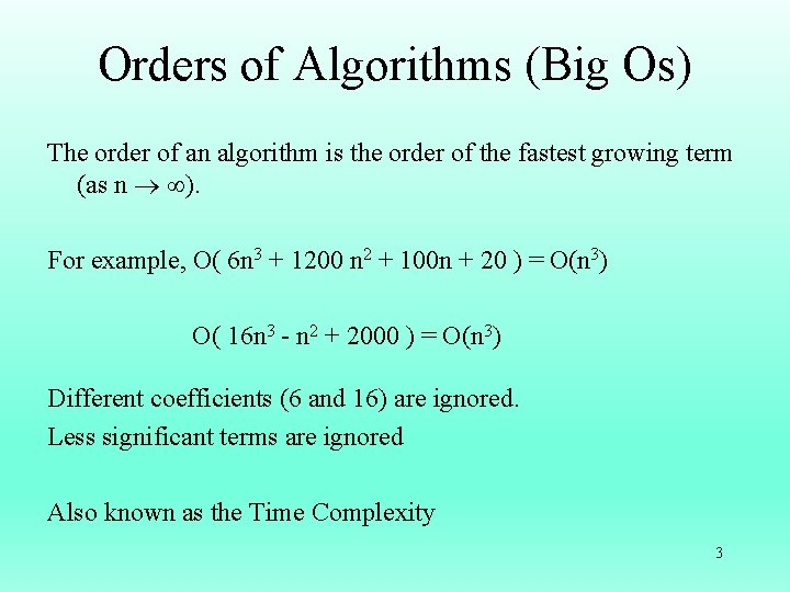 Orders of Algorithms (Big Os) The order of an algorithm is the order of