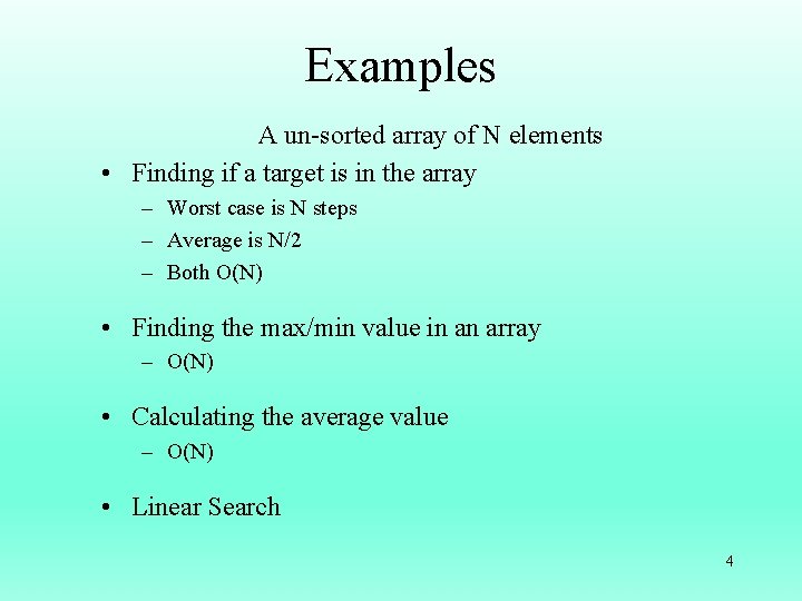 Examples A un-sorted array of N elements • Finding if a target is in