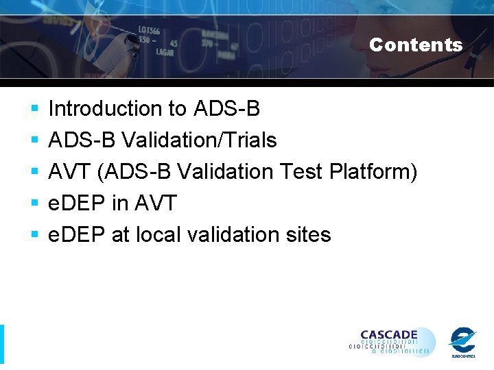 Contents § § § Introduction to ADS-B Validation/Trials AVT (ADS-B Validation Test Platform) e.