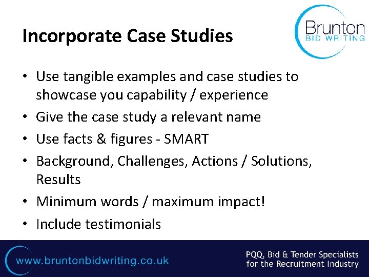 Incorporate Case Studies • Use tangible examples and case studies to showcase you capability