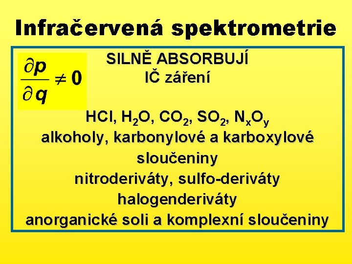 Infračervená spektrometrie SILNĚ ABSORBUJÍ IČ záření HCl, H 2 O, CO 2, SO 2,