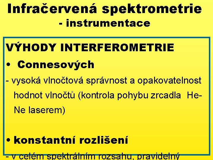 Infračervená spektrometrie - instrumentace VÝHODY INTERFEROMETRIE • Connesových - vysoká vlnočtová správnost a opakovatelnost
