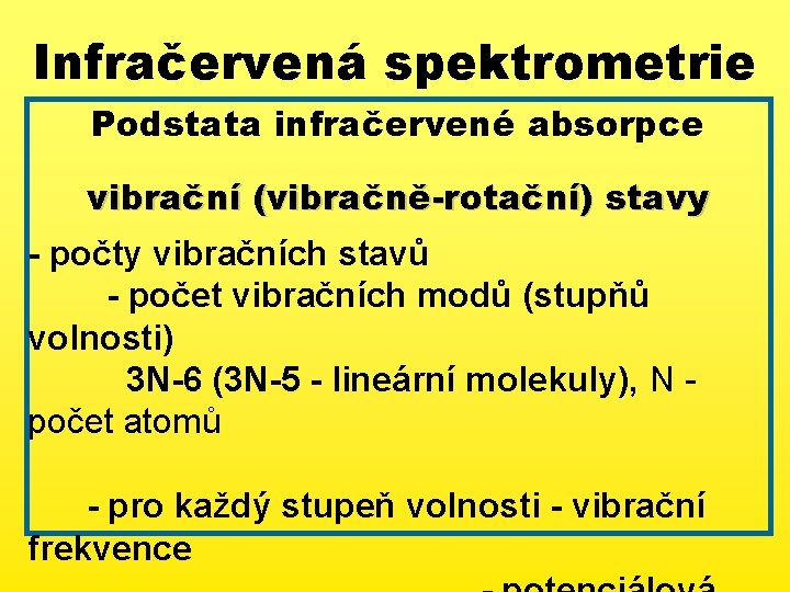 Infračervená spektrometrie Podstata infračervené absorpce vibrační (vibračně-rotační) stavy - počty vibračních stavů - počet