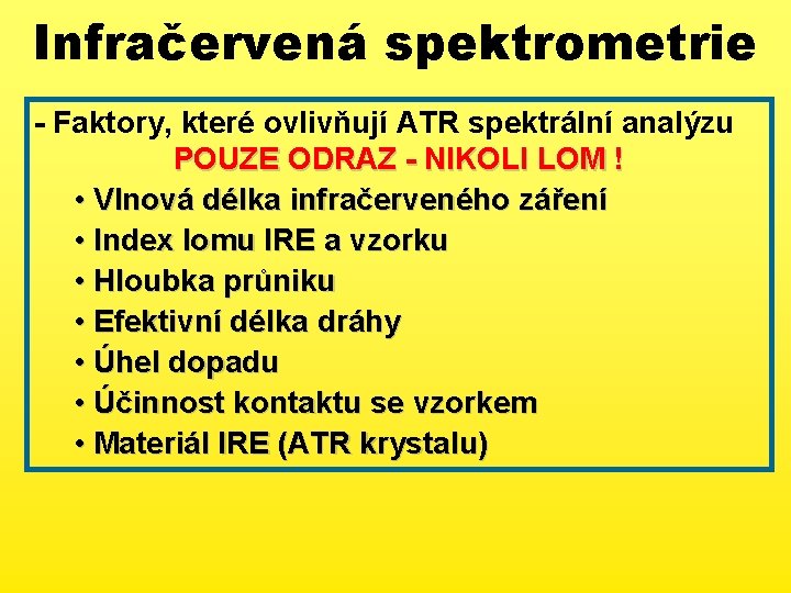 Infračervená spektrometrie - Faktory, které ovlivňují ATR spektrální analýzu POUZE ODRAZ - NIKOLI LOM