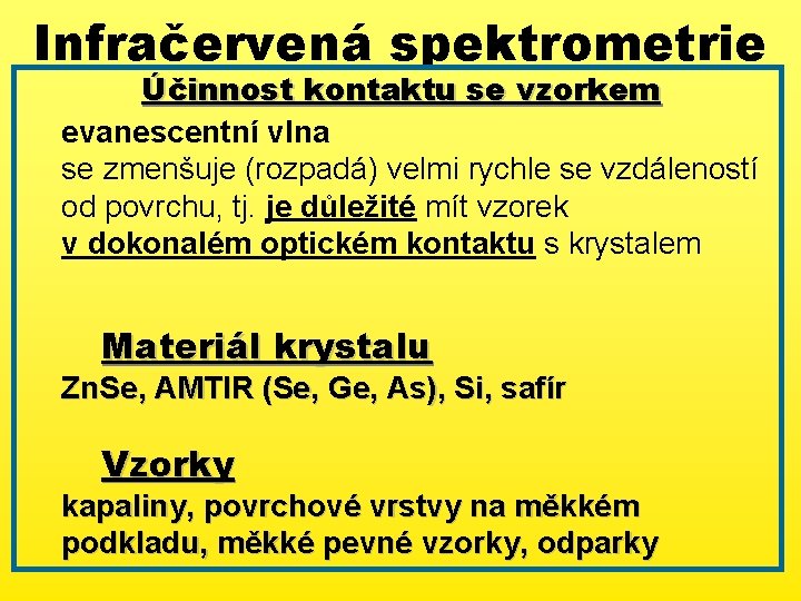 Infračervená spektrometrie Účinnost kontaktu se vzorkem evanescentní vlna se zmenšuje (rozpadá) velmi rychle se