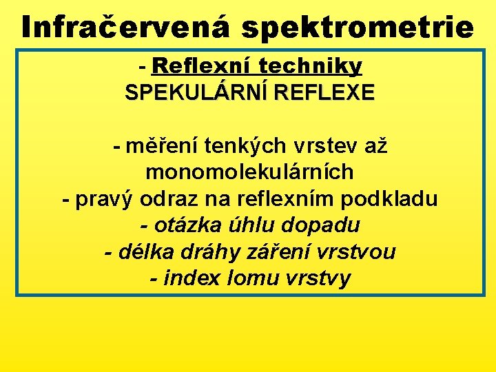 Infračervená spektrometrie - Reflexní techniky SPEKULÁRNÍ REFLEXE - měření tenkých vrstev až monomolekulárních -