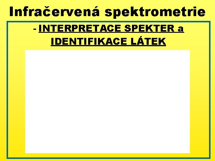 Infračervená spektrometrie - INTERPRETACE SPEKTER a IDENTIFIKACE LÁTEK 