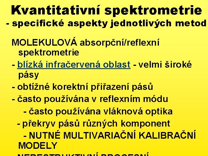 Kvantitativní spektrometrie - specifické aspekty jednotlivých metod MOLEKULOVÁ absorpční/reflexní spektrometrie - blízká infračervená oblast