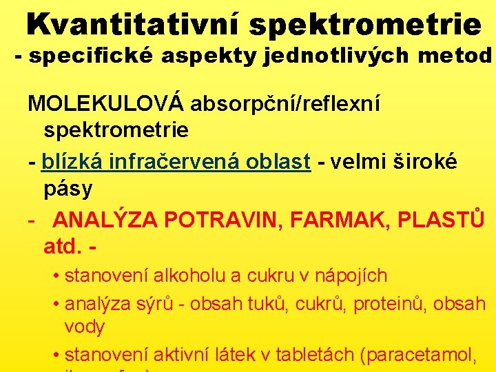 Kvantitativní spektrometrie - specifické aspekty jednotlivých metod MOLEKULOVÁ absorpční/reflexní spektrometrie - blízká infračervená oblast